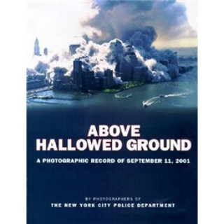 Above Hallowed Ground: A Photographic Record of September 11, 2001