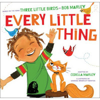 Every Little Thing: Based on the song 'Three Little Birds' by Bob Marley