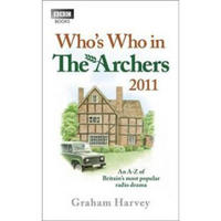 Who's Who in The Archers 2011: An A-Z of Britain's Most Popular Radio Drama