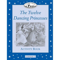 Classic Tales Elementary 2: Twelve Dancing Princesses Activity Book