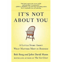 It's Not about You: A Little Story about What Matters Most in Business