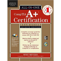 CompTIA A+ Certification All-in-One Exam Guide, Seventh Edition (Exams 220-701 & 220-702)