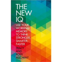 The New Iq: Use Your Working Memory To Think Stronger, Smarter, Faster