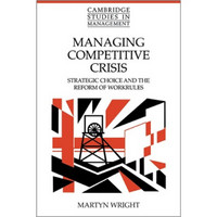 Managing Competitive Crisis: Strategic Choice and the Reform of Workrules