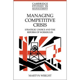 Managing Competitive Crisis: Strategic Choice and the Reform of Workrules