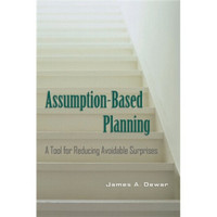 Assumption-Based Planning:A Tool for Reducing Avoidable Surprises