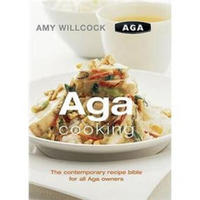 Aga Cooking: The Contemporary Recipe Bible For All Aga Owners