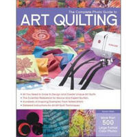 The Complete Phot Guide to Art Quilting (Complete Photo Guide)