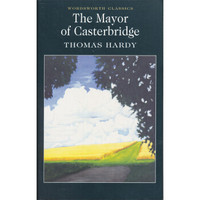 The Mayor of Casterbridge (Wordsworth Classics)[卡斯特桥市长]