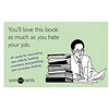 You'll Love This Book as Much as You Hate Your Job (someecards)[你如恨你工作般爱上此书]