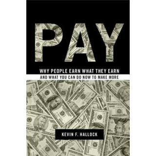 Pay: Why People Earn What They Earn and What You Can Do Now to Make More