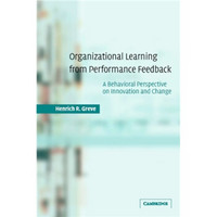 Organizational Learning from Performance Feedback: A Behavioral Perspective on Innovation and Change