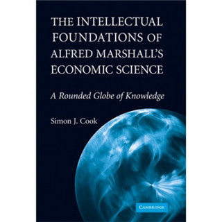 The Intellectual Foundations of Alfred Marshall's Economic Science: A Rounded Globe of Knowledge