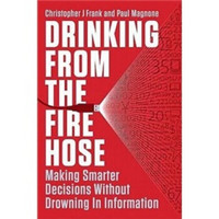 Drinking from the Fire Hose: Making Smarter Decisions Without Drowning in Information