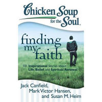 Finding My Faith: 101 Inspirational Stories about Life, Belief, and Spiritual Renewal