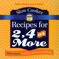 Better Homes and Gardens Slow Cooker Recipes for 2, 4 or More