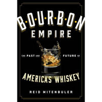 Bourbon Empire: The Past and Future of America's Whiskey