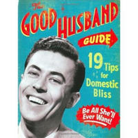 The Good Husband Guide: 19 Tips for Domestic Bliss [Board book]