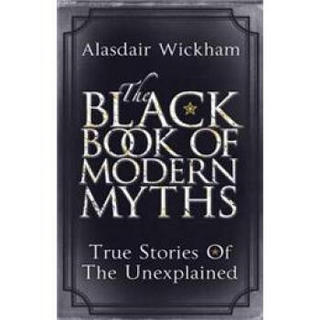 The Black Book of Modern Myths: True Stories of the Unexplained