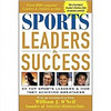 Sports Leaders and Success : 55 Top Sports Leaders and how They Achieved Greatness