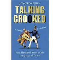 Crooked Talk: Five Hundred Years of the Language of Crime