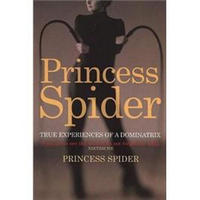 Princess Spider: True Experiences of a Dominatrix
