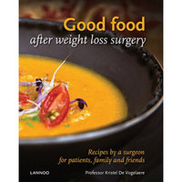 Good Food After Weight Loss Surgery: Recipes By A Surgeon For Patients， Family And Friends
