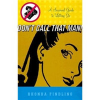 Don't Call That Man!: A Survival Guide to Letting Go