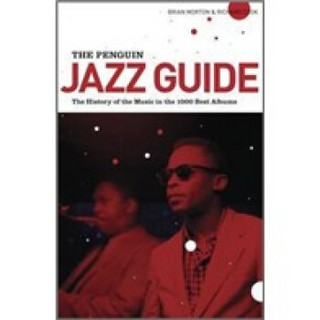 The Penguin Jazz Guide: The History of the Music in the 1,001 Best Albums
