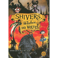Shivers, Wishes, and Wolves (Stone Arch Fairy Tales, Volume 1)