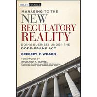 Managing to the New Regulatory Reality: Doing Business Under the Dodd-Frank Act