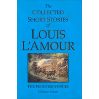The Collected Short Stories of Louis L'Amour, Volume Seven: The Frontier Stories: 7