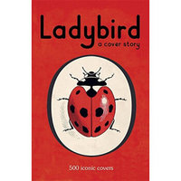 Ladybird: A Cover Story: 500 iconic covers from the Ladybird archives