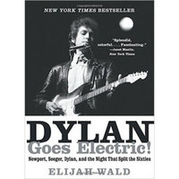 Dylan Goes Electric!  Newport, Seeger, Dylan, an