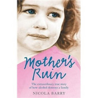 Mother's Ruin The Extraordinary True Story of How Alcohol Destroys a Family