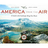 America from the Air: A Guide to the Landscape Along Your Route