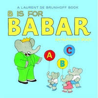 B is for Babar: An Alphabet Book