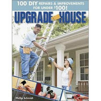 Upgrade Your House: 100 DIY Repairs & Improvements for Under $100!