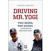 Driving Mr. Yogi: Yogi Berra, Ron Guidry, and Baseball's Greatest Gift