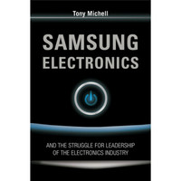 Samsung Electronics and the Struggle for Leadership of the Electronics Industry