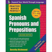 Practice Makes Perfect Spanish Pronouns and Prepositions, Second Edition