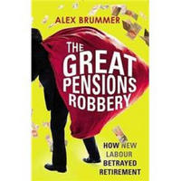 The Great Pensions Robbery: How New Labour Betrayed Retirement