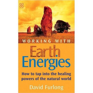 Working with Earth Energies: How to Tap into the Healing Powers of the Natural World