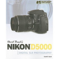 David Buschs Nikon D5000 Guide to Digital SLR Photography