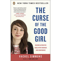 The Curse of the Good Girl: Raising Authentic Girls with Courage and Confidence