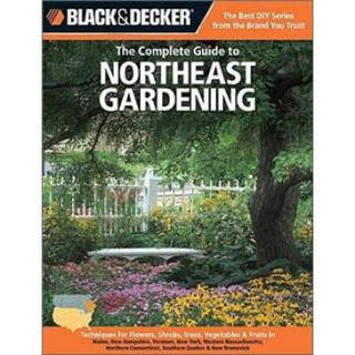 Black & Decker: The Complete Guide to Northeast Gardening[东北园艺的完全指南]