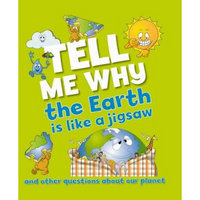 Tell Me Why: The Earth is Like a Jigsaw and Other Questions about Planet Earth