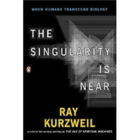 The Singularity is Near: When Humans Transcend Biology 奇点迫近:当人类超越生物学限度