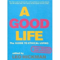 A Good Life: The Guide to Ethical Living (Eden Project Books)