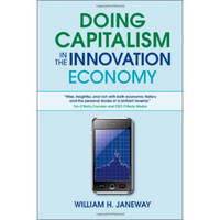 Doing Capitalism in the Innovation Economy: Markets, Speculation and the State